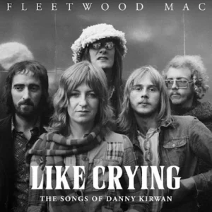 FLEETWOOD MAC: Like Crying: The Songs of Danny Kirwan