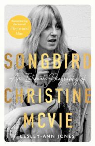 CHRISTINE McVIE: “Songbird: An Intimate Biography of Christine McVie” by Lesley-Ann Jones – Hardcover Book